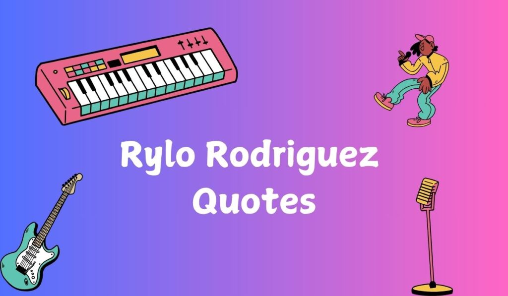 Rylo Rodriguez Quotes
