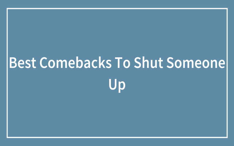best comebacks to shut someone up